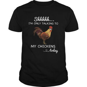 Shhh Im Only Talking To My Chickens Today Shirt